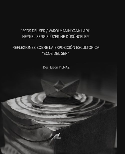 “Ecos Del Ser / Varolmanin Yankilari” Heykel Sergisi Üzerine Düşünceler Reflexiones Sobre La Exposición Escultórica “Ecos Del Ser”
