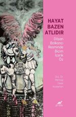 Hayat Bazen Atlıdır & Dilşan Balkancı Resminde Biçim İçerik Öz