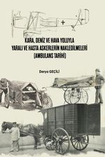Kara, Deniz ve Hava Yoluyla Yaralı ve Hasta Askerlerin Nakledilmeleri (Ambulans Tarihi)