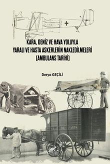 Kara, Deniz ve Hava Yoluyla Yaralı ve Hasta Askerlerin Nakledilmeleri (Ambulans Tarihi)