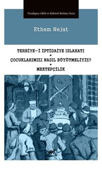 Terbiye-i İptidaiye Islahatı - Çocuklarımızı Nasıl Büyütmeliyiz? - Mektepçilik