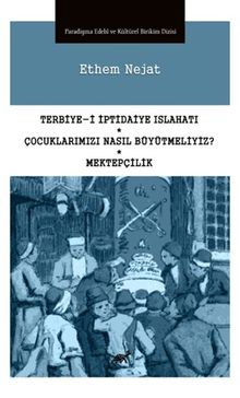 Terbiye-i İptidaiye Islahatı - Çocuklarımızı Nasıl Büyütmeliyiz? - Mektepçilik