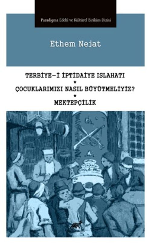 Terbiye-i İptidaiye Islahatı - Çocuklarımızı Nasıl Büyütmeliyiz? - Mektepçilik