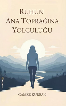 Ruhun Ana Toprağına Yolculuğu