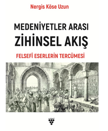 Medeniyetler Arası Zihinsel Akış Felsefi Eserlerin Tercümesi