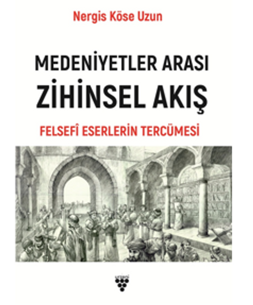 Medeniyetler Arası Zihinsel Akış Felsefi Eserlerin Tercümesi