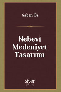 Nebevî Medeniyet Tasarımı & Medeniyet İnşasında Nebevî Modellik