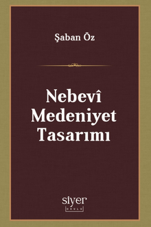 Nebevî Medeniyet Tasarımı & Medeniyet İnşasında Nebevî Modellik
