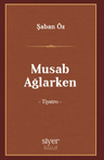 Musab Ağlarken