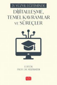 21. Yüzyıl Eğitiminde Dijitalleşme, Temel Kavramlar ve Süreçler