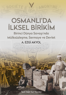 Osmanlı'da İlksel Birikim / Birinci Dünya Savaşı'nda Mülsüzleşme, Sermaye ve Devlet