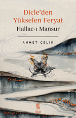 Dicle'den Yükselen Feryat Hallac-ı Mansur