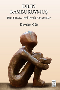 Dilin Kamburuymuş / Bazı Sözler… Yerli Yersiz Konuşmalar