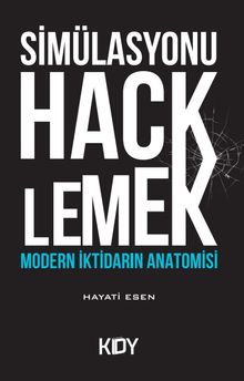 Simülasyonu Hacklemek: Modern İktidarın Anatomisi 