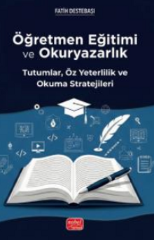 Öğretmen Eğitimi ve Okuryazarlık -- Tutumlar, Öz Yeterlilik ve Okuma Stratejileri