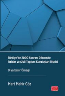 Türkiye'de 2000 Sonrası Dönemde İktidar Ve Sivil Toplum Kuruluşları İlişkisi & Diyarbakır Örneği