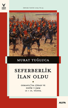 Seferberlik  İlan Oldu Osmanlı'da Cihad Ve Nefîr-İ Amm  15-19. Yüzyıl