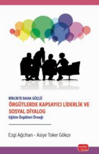 Birlikte Daha Güçlü - Örgütlerde Kapsayıcı Liderlik ve Sosyal Diyalog /  Eğitim Örgütleri Örneği