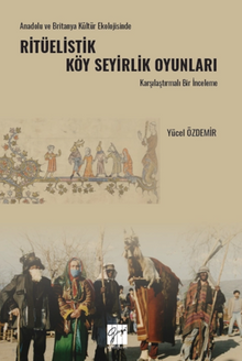 Anadolu Ve Britanya Kültür Ekolojisinde Ritüelistik Köy Seyirlik Oyunları Karşılaştırmalı Bir İnceleme
