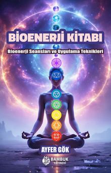 Bioenerji Kitabı & Bioenerji Seansları ve Uygulama Teknikleri