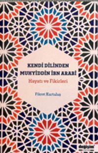 Kendi Dilinden Muhyiddin İbn Arabi Hayatı ve Fikirleri 
