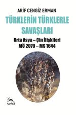 Türklerin Türklerle Savaşları & Orta Asya - Çin İlişkileri MÖ 2070 - MS 1644