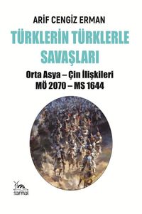 Türklerin Türklerle Savaşları & Orta Asya - Çin İlişkileri MÖ 2070 - MS 1644