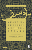 Yusuf'un Rüyasını Yeniden Görmek / Klasik Tefsirler Işığında Yusuf Kıssasını Yeniden Okumak