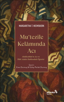 Mutezile Kelamında Acı & Abdülcebbar'ın Acı ve İlahî Adalet Hakkındaki Öğretisi