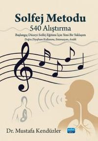 Solfej Metodu (540 Alıştırma) Başlangıç Düzeyi Solfej Eğitimi İçin Yeni Bir Yaklaşım
