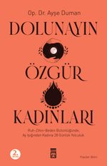 Dolunayın Özgür Kadınları & Ruh-Zihin-Beden Bütünlüğünde Ay Işığından Kadına 28 Günlük Bir Yolculuk