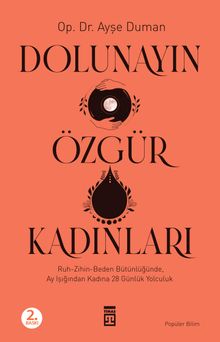 Dolunayın Özgür Kadınları & Ruh-Zihin-Beden Bütünlüğünde Ay Işığından Kadına 28 Günlük Bir Yolculuk