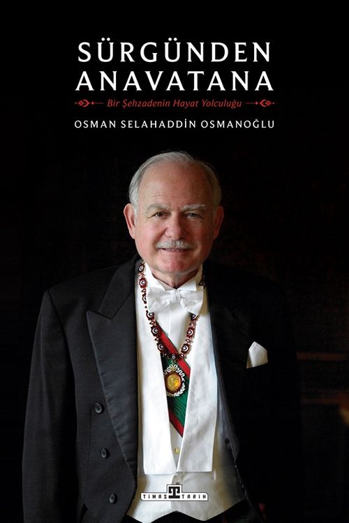 Sürgünden Anavatana & Bir Şehzadenin Hayat Yolculuğu