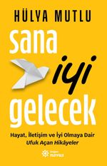 Sana İyi Gelecek & Hayat, İletişim ve İyi Olmaya Dair Ufuk Açan Hikayeler