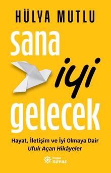 Sana İyi Gelecek & Hayat, İletişim ve İyi Olmaya Dair Ufuk Açan Hikayeler