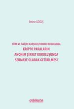 Türk ve İsviçre Karşılaştırmalı Hukukunda Kripto Paraların Anonim Şirket Kuruluşunda Sermaye Olarak Getirilmesi
