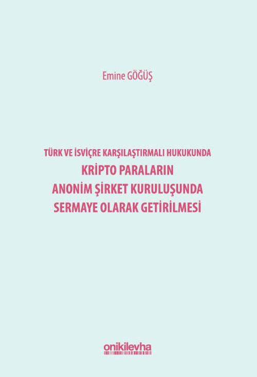 Türk ve İsviçre Karşılaştırmalı Hukukunda Kripto Paraların Anonim Şirket Kuruluşunda Sermaye Olarak Getirilmesi