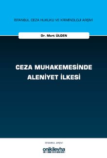 Ceza Muhakemesinde Aleniyet İlkesi İstanbul Ceza Hukuku ve Kriminoloji Arşivi Yayın No: 80