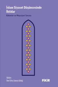 İslam Siyaset Düşüncesinde İktidar: Kökenler ve Meşruiyet Sorunu