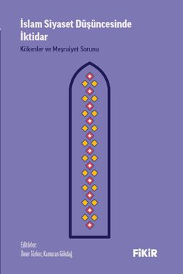 İslam Siyaset Düşüncesinde İktidar: Kökenler ve Meşruiyet Sorunu