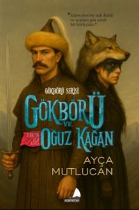 Gökbörü ve Türk'ün Ulu Atası Oğuz Kağan & Gökbörü Serisi