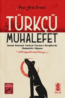 Türkçü Muhalefet & İnönü Dönemi Türkçü-Turancı Dergilerde Muhalefet Olgusu