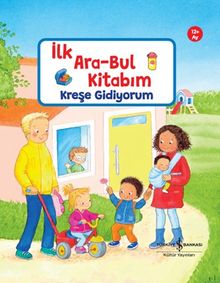 Kreşe Gidiyorum / İlk Ara-Bul Kitabım 