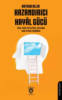 Kazandırıcı Hayal Gücü & Para, Ticari, Entelektüel, İcatlarda Daha İyi Nasıl Düşünürüz