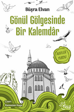 Gönül Gölgesinde Bir Kalemdar