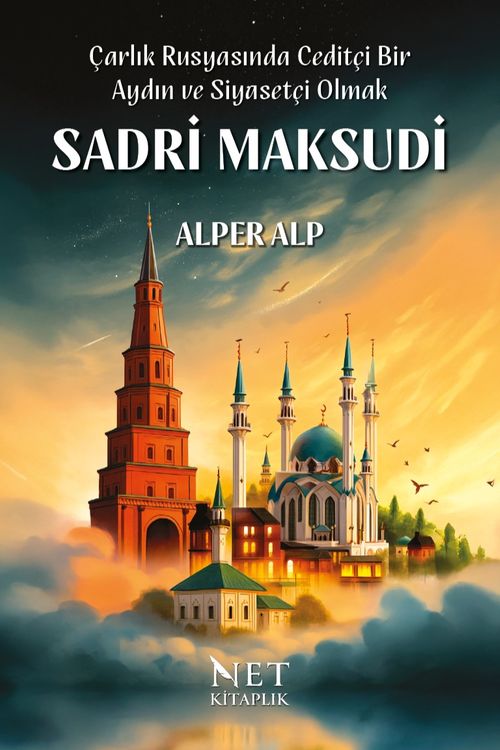 Çarlık Rusyasında Ceditçi Bir Aydın ve Siyasetçi Olmak: Sadri Maksudi