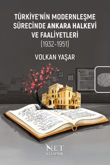 Türkiye'nin Modernleşme Sürecinde Ankara Halkevi ve Faaliyetleri (1932-1951)