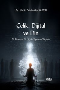 Çelik, Dijital ve Din & 20. Yüzyıldan 21. Yüzyıla Toplumsal Değişim