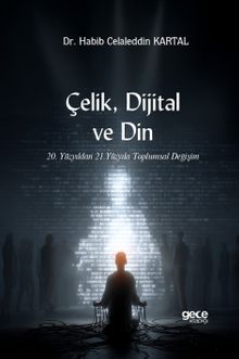 Çelik, Dijital ve Din & 20. Yüzyıldan 21. Yüzyıla Toplumsal Değişim
