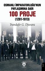 Osmanlı İmparatorluğu'nun Paylaşımına Dair 100 Proje (1281-1913)